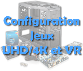 Configuration pour jouer en UHD/4K et VR